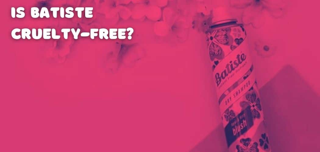 Is Batiste Cruelty-Free, Vegan-Friendly and Sustainable?