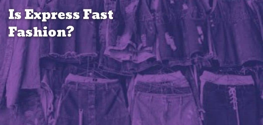 Is Express Fast Fashion?