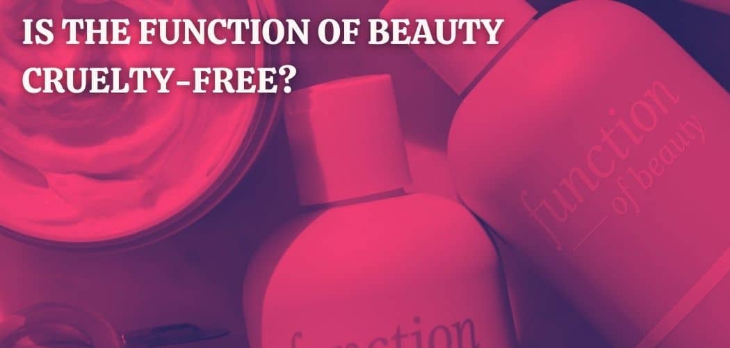 IS THE FUNCTION OF BEAUTY CRUELTY-FREE?