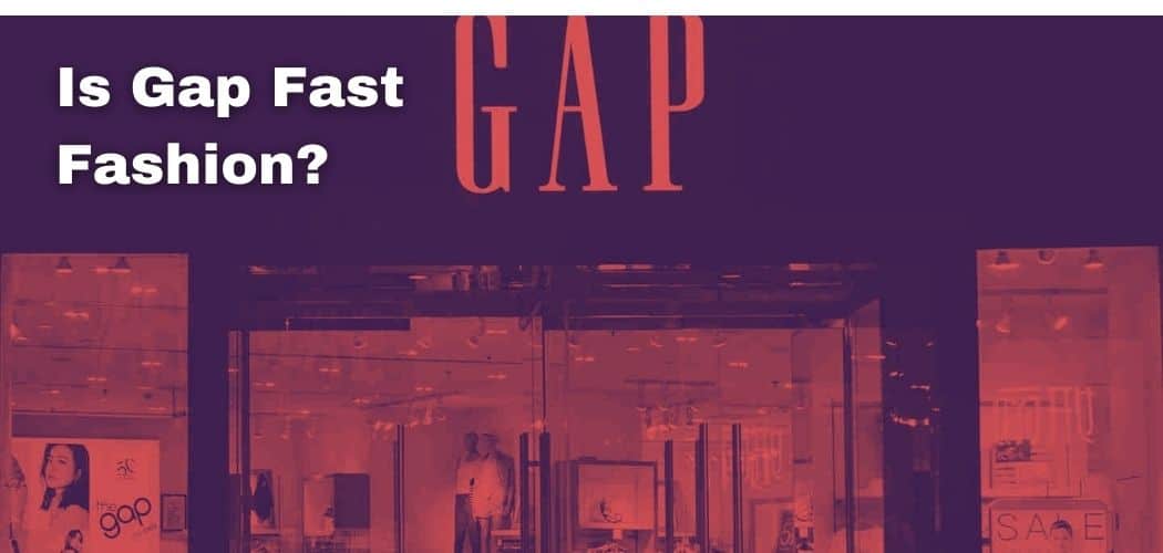 Is Gap Fast Fashion?