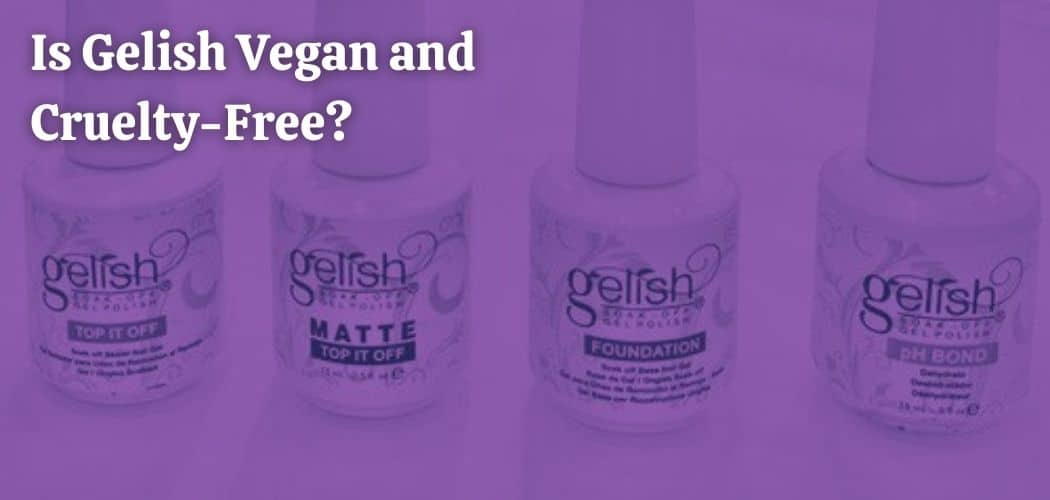 Is Gelish Vegan and Cruelty-Free?
