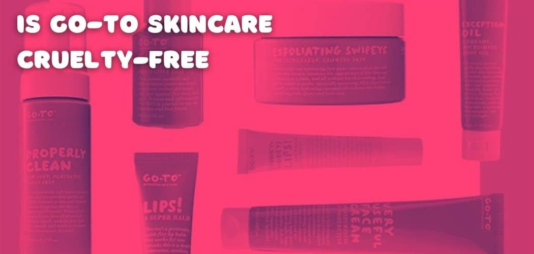 Is Go-To Skincare Cruelty-Free, Sustainable and Vegan-Friendly?