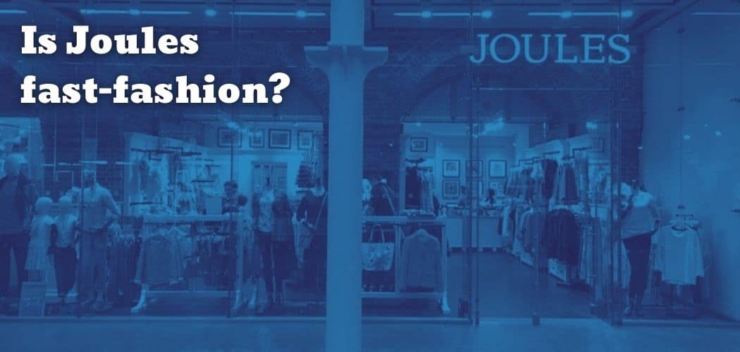 Is Joules fast-fashion?