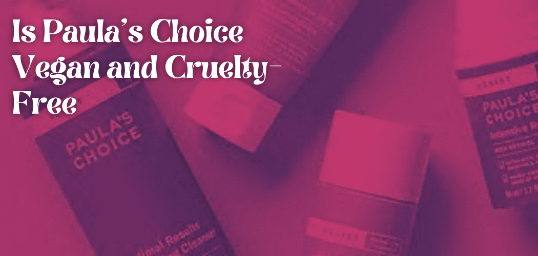 Is Paula's Choice Vegan and Cruelty-Free