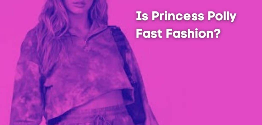 Is Princess Polly Fast Fashion?