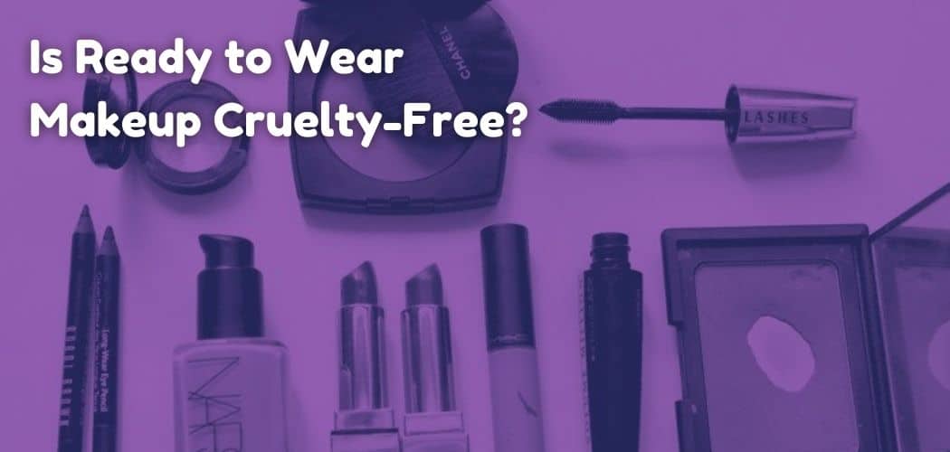 Is Ready to Wear Makeup Cruelty-Free?
