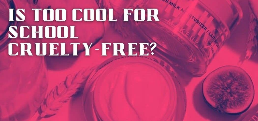 Is Too Cool For School Cruelty-Free?