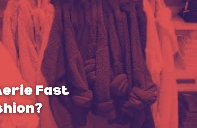 Is Aerie Fast Fashion?