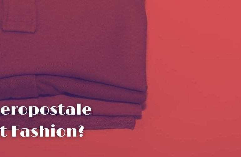 Is Aeropostale Fast Fashion?