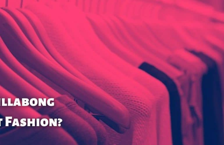 Is Billabong Fast Fashion?
