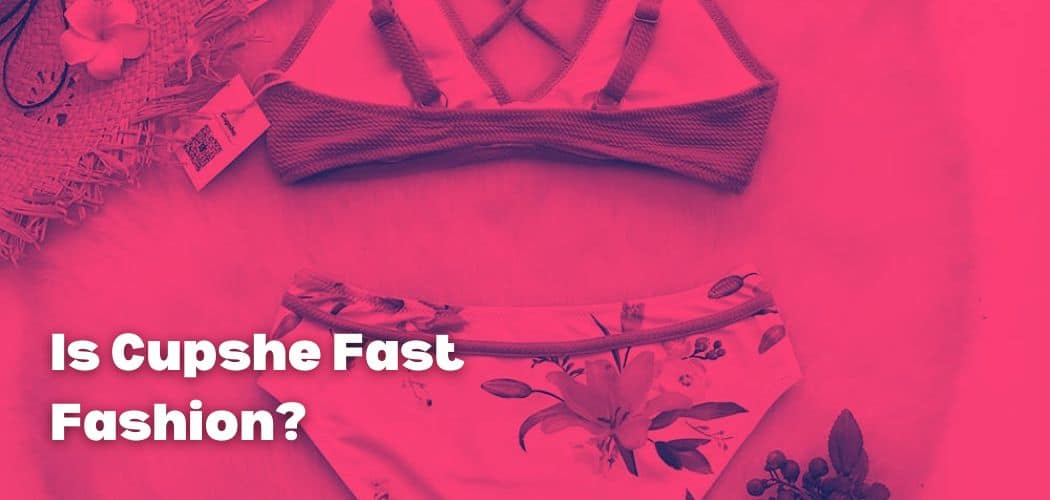 Is Cupshe Fast Fashion?