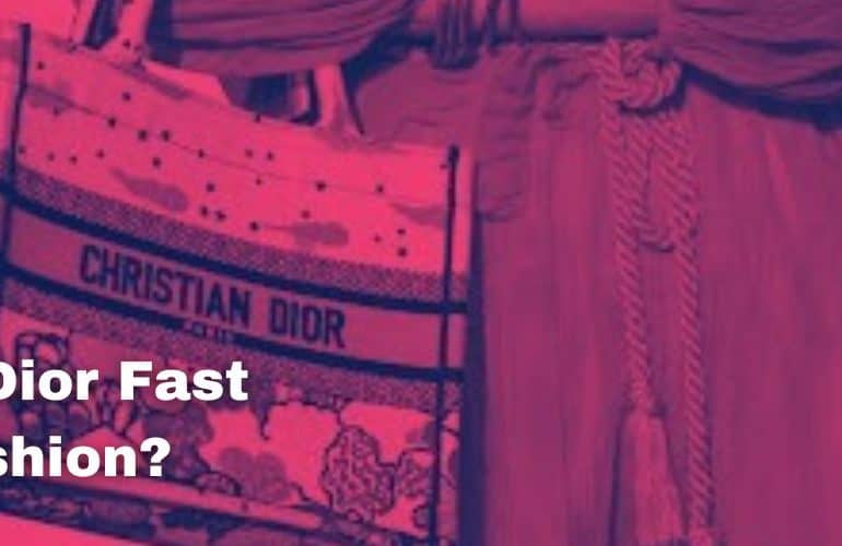 Is Dior Fast Fashion?