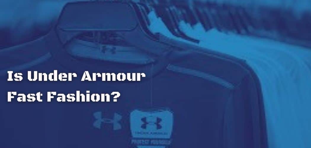 Is Under Armour Fast Fashion?