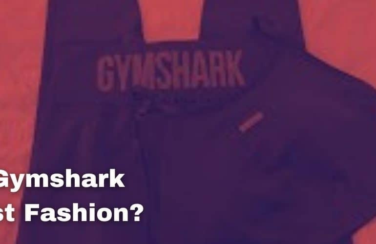 Is Gymshark Fast Fashion?