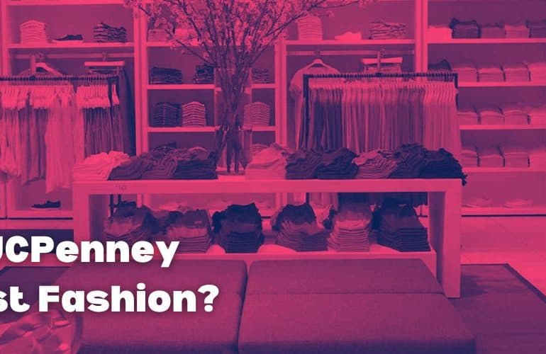 Is JCPenney Fast Fashion?