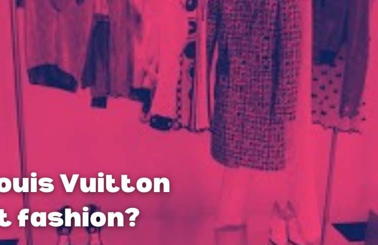 Is Louis Vuitton fast fashion?