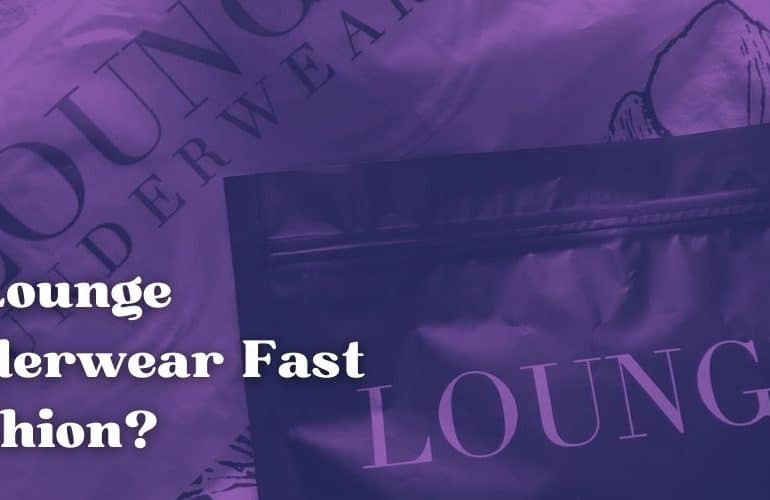 Is Lounge Underwear Fast Fashion?
