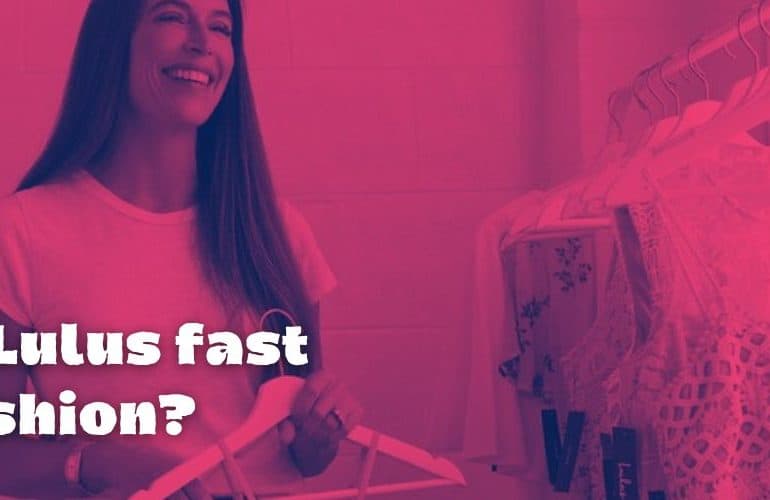 Is Lulus fast fashion?