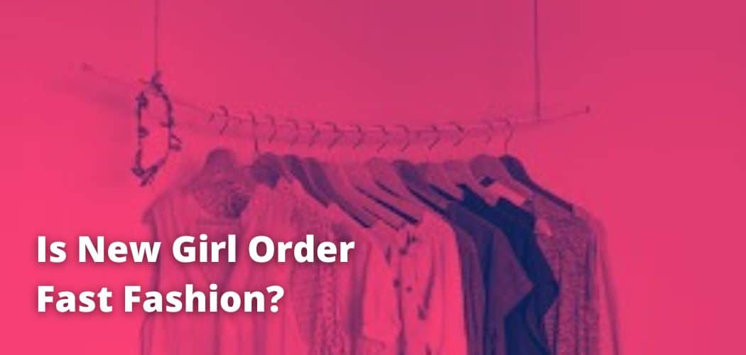 Is New Girl Order Fast Fashion?