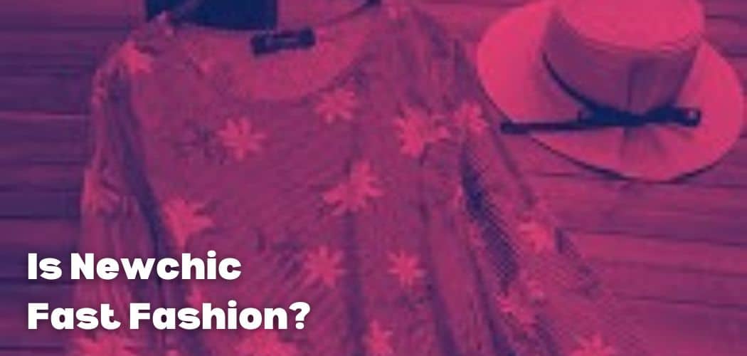 Is Newchic Fast Fashion?
