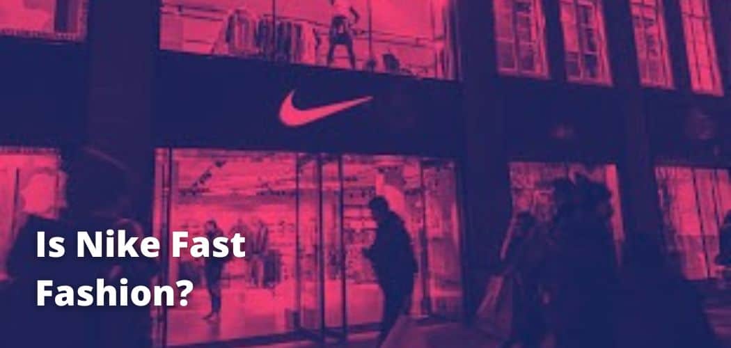 Is Nike Fast Fashion?