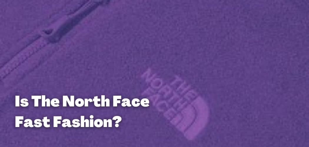 Is The North Face Fast Fashion?