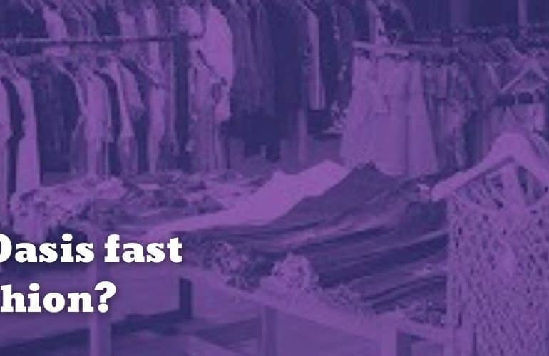 Is Oasis fast fashion?