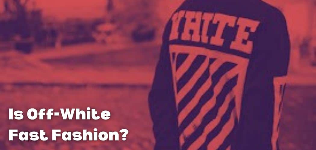 Is Off-White Fast Fashion?