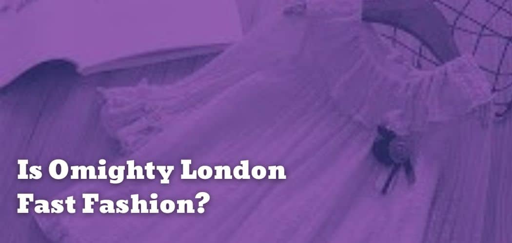 Is Omighty London Fast Fashion?