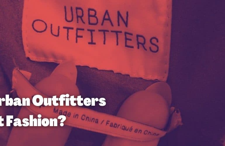 Is Urban Outfitters Fast Fashion?