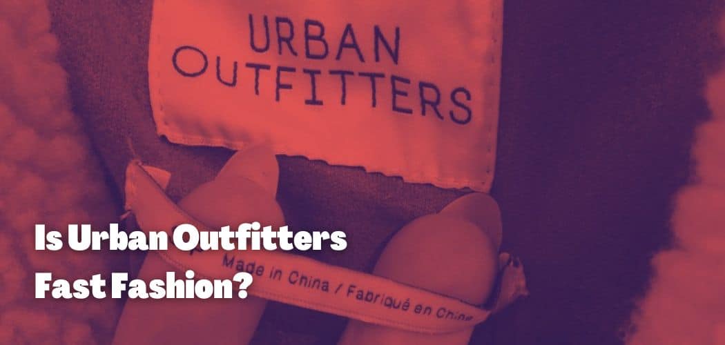 Is Urban Outfitters Fast Fashion?