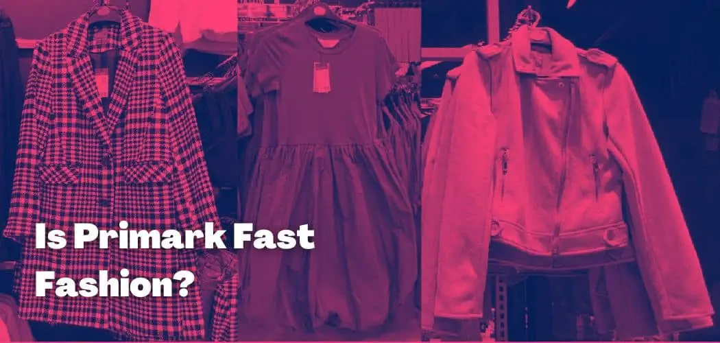 Is Primark Fast Fashion?