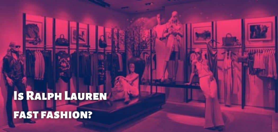 Is Ralph Lauren fast fashion?