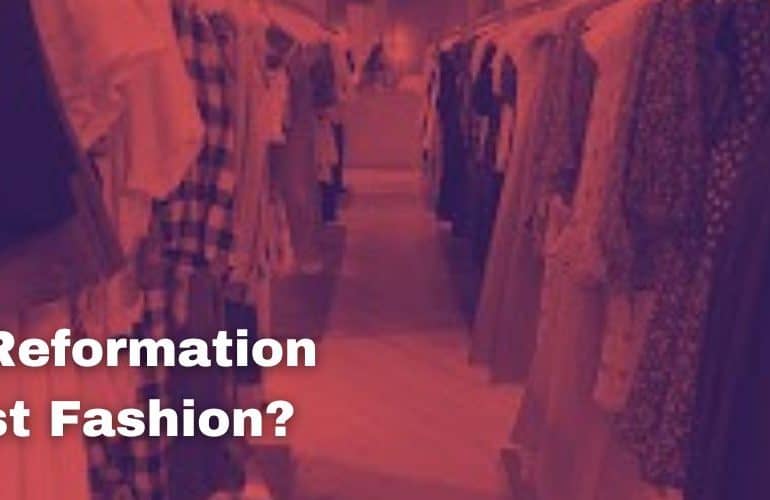 Is Reformation Fast Fashion?