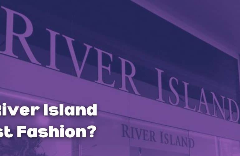 Is River Island Fast Fashion?