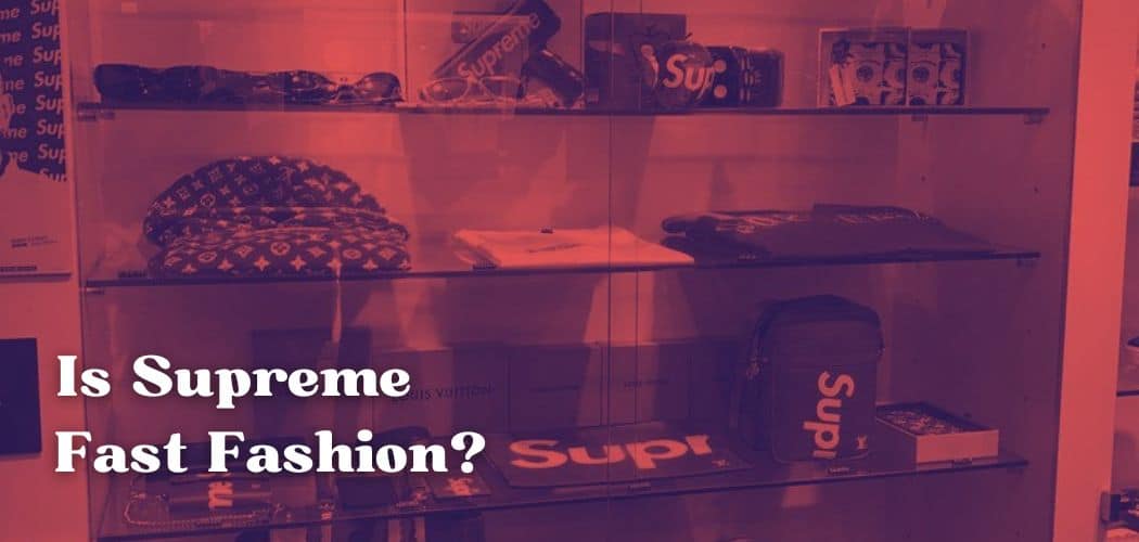 Is Supreme Fast Fashion?