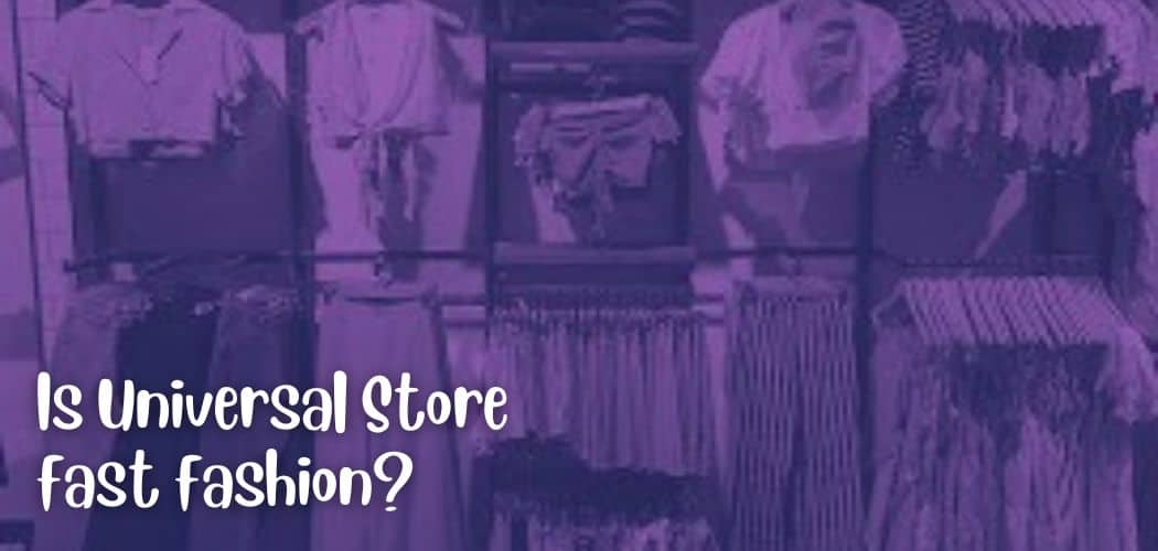 Is Universal Store fast fashion?