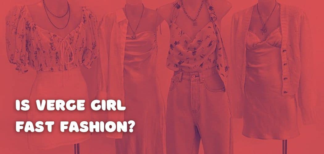 Is Verge Girl Fast Fashion?
