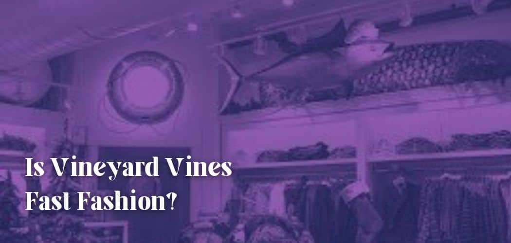 Is Vineyard Vines Fast Fashion?