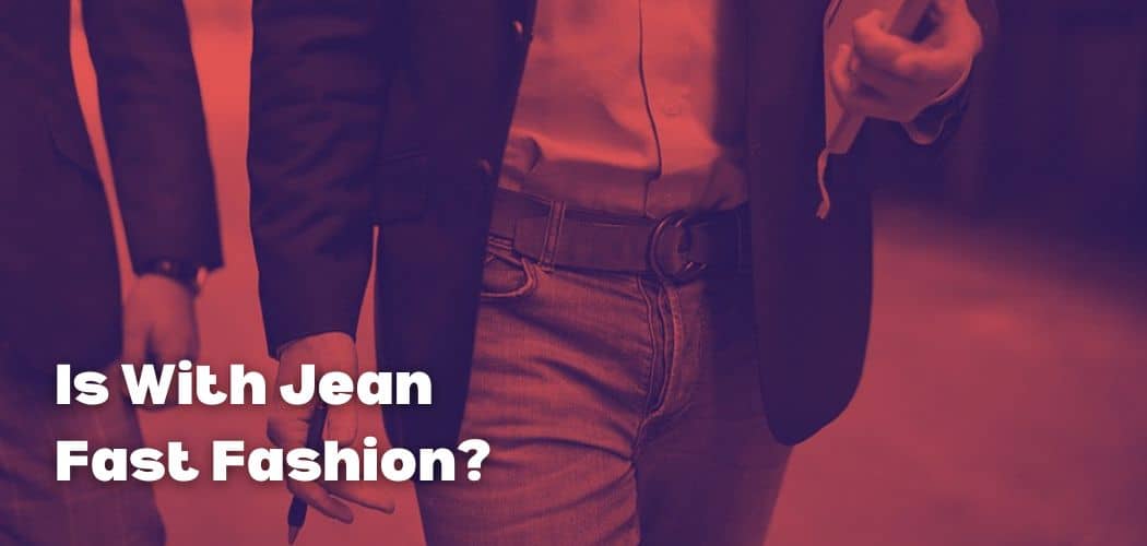Is With Jean Fast Fashion?